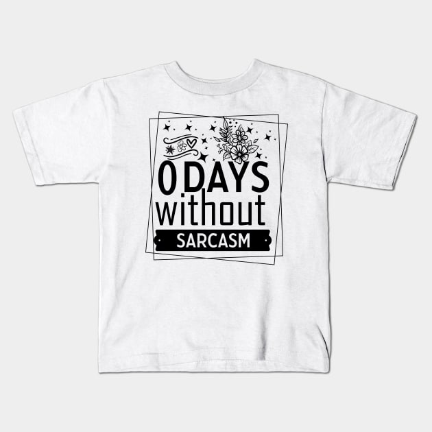 zero days without sarcasm Funny Quote Hilarious Sayings Humor Kids T-Shirt by skstring